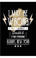 I May Be Wrong But I Highly Doubt It I'm From Albany, New York: Lined Travel Notebook Journal