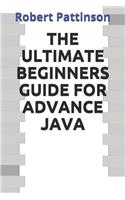 The Ultimate Beginners Guide for Advance Java