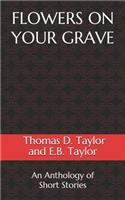 Flowers on Your Grave
