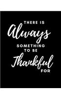 There Is Always Something to Be Thankful for: Christian Ruled Lined Notebook Journal Composition Book Notebook Diary to Write in Book Planner Idea Log for Women, Men, Kids, Professionals & Stude