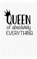 The Queen of Absolutely Everything: A 6x9 Inch Matte Softcover Notebook Journal with 120 Blank Lined Pages and an Empowering Cover Slogan