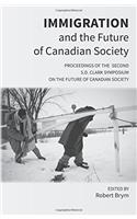 Immigration and the Future of Canadian Society: Proceedings of the Second S.D. Clark Symposium on the Future of Canadian Society