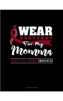 I Wear Burgundy for My Momma - Sickle Cell Anemia Awareness: Unruled Composition Book