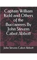 Captain William Kidd and Others of the Buccaneers by John Stevens Cabot Abbott