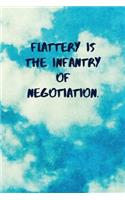 Flattery Is the Infantry of Negotiation: Inspirational Quotes Blank Journal Lined Notebook Motivational Work Gifts Office Gift Sky