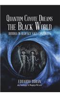 Quantum Coyote Dreams the Black World