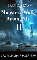 Monsters Walk Among Us II: The Fallacious Maelstrom