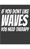 If you dont Like Waves You Need Therapy
