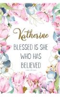 Katherine: Blessed Is She Who Has Believed -Luke 1:45(asv): Personalized Christian Notebook for Women