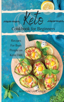 Keto Cookbook for Beginners: Recipes For Busy People on Keto Diet