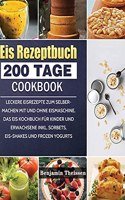 Eis Rezeptbuch: 200 Tage leckere Eisrezepte zum Selbermachen mit und ohne Eismaschine. Das Eis Kochbuch für Kinder und Erwachsene inkl. Sorbets, Eis-Shakes und Froz