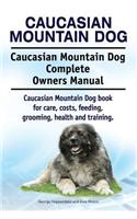 Caucasian Mountain Dog. Caucasian Mountain Dog Complete Owners Manual. Caucasian Mountain Dog book for care, costs, feeding, grooming, health and training.