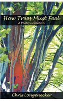 How Trees Must Feel