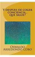 Y despues de coger conciencia... que sigue?