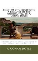The firm of Girdlestone, A romance of the unromantic. By