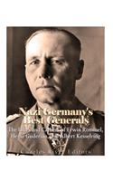 Nazi Germany's Best Generals: The Lives and Careers of Erwin Rommel, Heinz Guderian, and Albert Kesselring