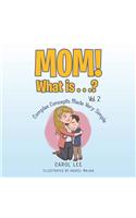 Mom! What Is . . .? Vol. 2: Complex Concepts Made Very Simple