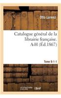Catalogue Général de la Librairie Française. A-H Tome 9-1-1