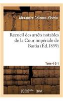 Recueil Des Arrêts Notables de la Cour Impériale de Bastia. Tome 4-2-1