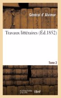 Travaux litteraires. Tome 2