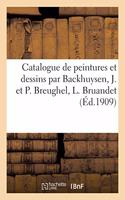 Catalogue de Peintures Et Dessins Anciens Et Modernes Par Backhuysen, J. Et P. Breughel, L. Bruandet