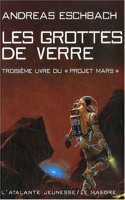 Les grottes de verre (Le Projet Mars Tome 3)