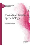 Towards a Liberatory Epistemology