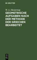 Geometrische Aufgaben Nach Der Methode Der Griechen Bearbeitet