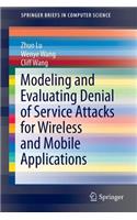 Modeling and Evaluating Denial of Service Attacks for Wireless and Mobile Applications