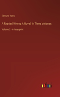 A Righted Wrong; A Novel, In Three Volumes