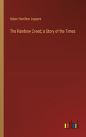 Rainbow Creed; a Story of the Times