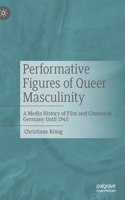 Performative Figures of Queer Masculinity