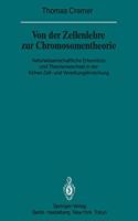 Von Der Zellenlehre Zur Chromosomentheorie: Naturwissenschaftliche Erkenntnis Und Theorienwechsel in Der Freuhen Zell- Und Vererbungsforschung