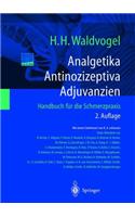 Analgetika. Antinozizeptiva. Adjuvanzien: Handbuch Fa1/4r Die Schmerzpraxis