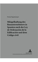 Die Maengelhaftung Des Bauunternehmers in Spanien Nach Der «Ley de Ordenacion de la Edificacion» Und Dem «Codigo Civil»