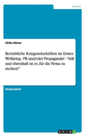 Betriebliche Kriegszeitschriften im Ersten Weltkrieg - PR und/oder Propaganda? - 