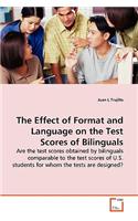 Effect of Format and Language on the Test Scores of Bilinguals - Are the test scores obtained by bilinguals comparable to the test scores of U.S. students for whom the tests are designed?