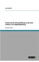 Politik durch Allianzbildung in der Zeit Lothars von Süpplingenburg