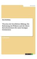 Theorien der beruflichen Bildung. Die Bedeutung des Wirkens und der IdeenKerschensteiners für unser heutiges Schulsystem