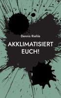 Akklimatisiert euch!