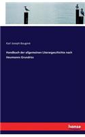 Handbuch der allgemeinen Literargeschichte nach Heumanns Grundriss
