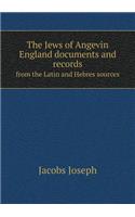 The Jews of Angevin England Documents and Records from the Latin and Hebres Sources