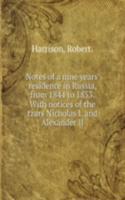 Notes of a nine years' residence in Russia, from 1844 to 1853.