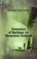 Kinematics of Machines: An Elementary Textbook