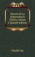 Historia De La Independencia Chilena, Volume 2 (Spanish Edition)