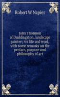 John Thomson of Duddingston, landscape painter; his life and work, with some remarks on the preface, purpose and philosophy of art