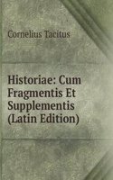 Historiae: Cum Fragmentis Et Supplementis (Latin Edition)