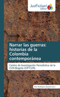 Narrar las guerras: historias de la Colombia contemporánea