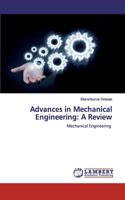 Advances in Mechanical Engineering: A Review