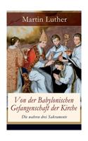 Von der Babylonischen Gefangenschaft der Kirche - Die wahren drei Sakramente